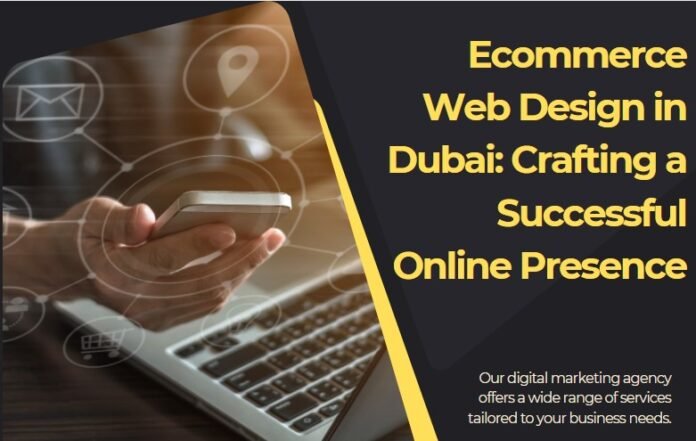 Ecommerce Web Design in Dubai: Crafting a Successful Online Presence