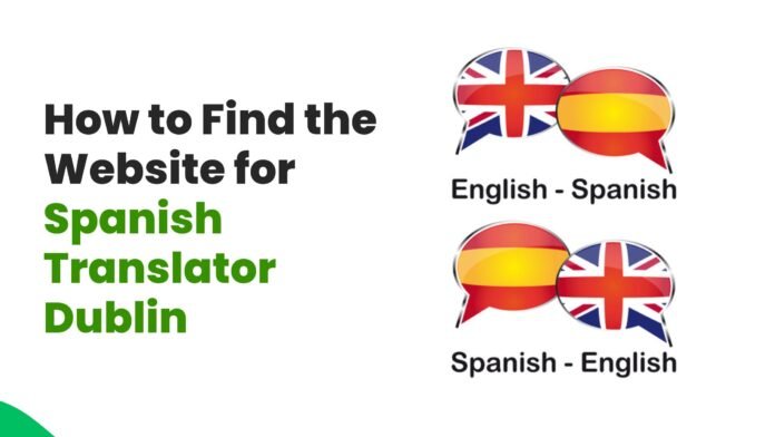 How to Find the Website for Spanish Translator Dublin