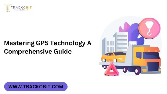 Mastering GPS Technology A Comprehensive Guide