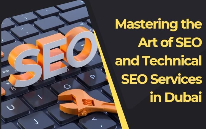 Mastering the Art of SEO and Technical SEO Services in Dubai