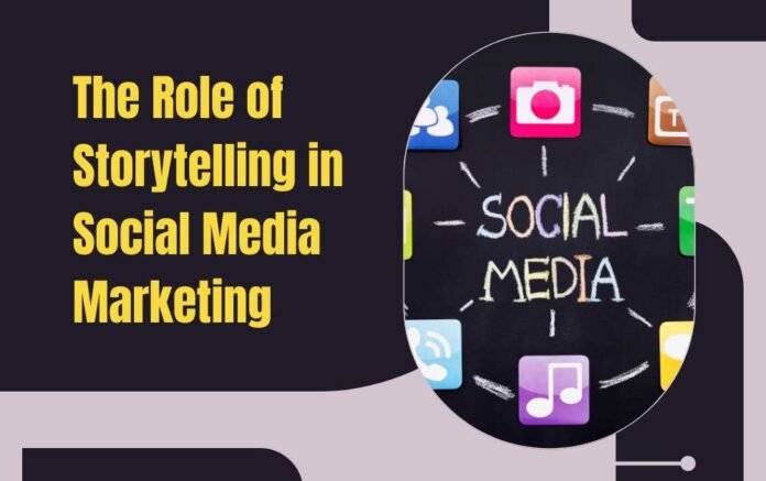 The Role of Storytelling in Social Media Marketing
